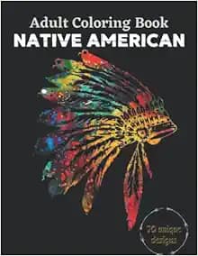 Native American Adults Coloring Book | 70 Unique and Beautiful Designs Celebrating Native American Culture | Adult Coloring Native American Designs ... Artwork and Designs Adult Coloring Book