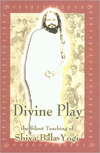 Divine Play, the Silent Teaching of Shivabalayogi