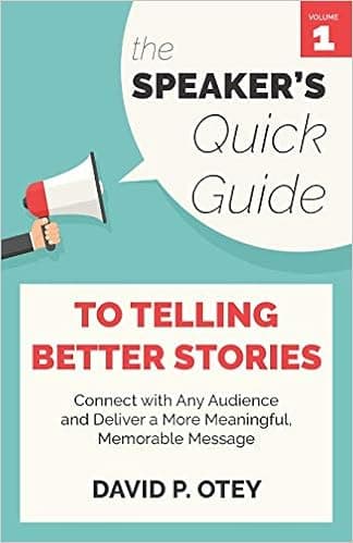 The Speaker's Quick Guide to Telling Better Stories: Connect with Any Audience and Deliver a More Meaningful, Memorable Message