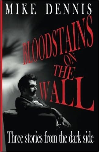 Bloodstains On The Wall: Three Stories From The Dark Side