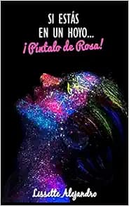 Si estás en un hoyo...¡Píntalo de rosa! (Spanish Edition)