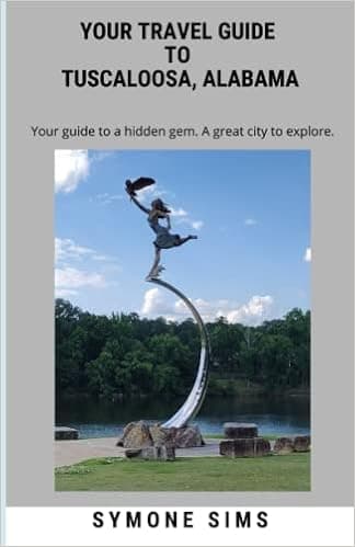 Your Travel Guide to Tuscaloosa, Alabama: Your Guide to a hidden gem. A great city to explore.