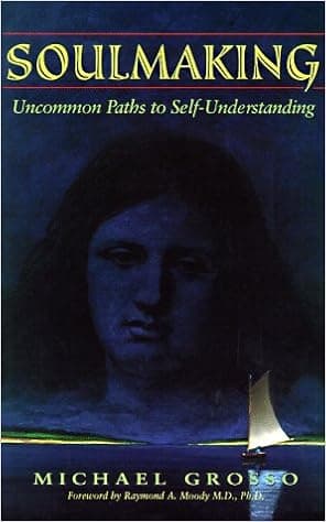 Soulmaking: Uncommon Paths to Self-Understanding