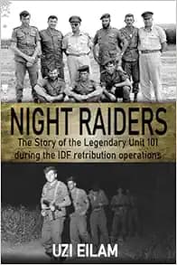 Night Raiders: The Story of the Legendary Unit 101 During the IDF Retribution Operations