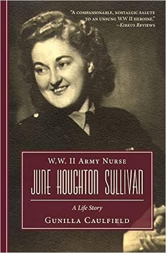 W.W. II Army Nurse June Houghton Sullivan: A Life Story