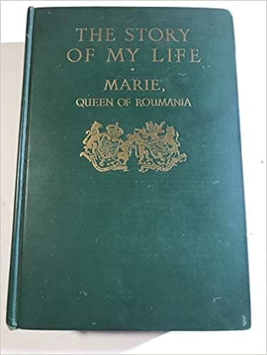The Story of My Life- Marie, Queen of Roumania