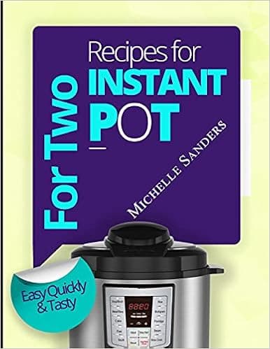 Instant Pot Cookbook For Two: 300 Verified, Effortless and tasty IP Recipes For Beginners