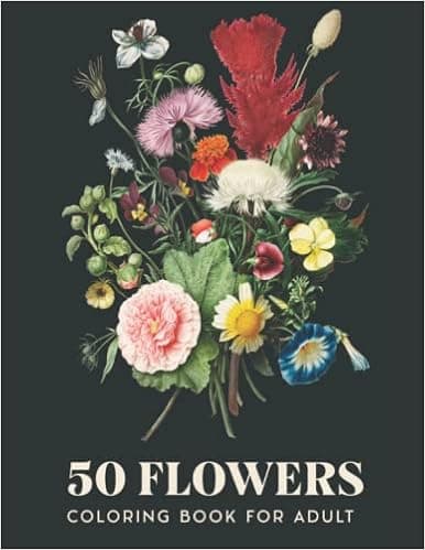 50 FLOWERS ADULT COLORING BOOK: Beautiful Flowers For Relaxing And Stress Relieving, With Different Flowers, Pattrens, Vases And Decorations