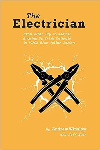 The Electrician: From Altar Boy to Addict: Growing Up Irish Catholic in Blue-Collar Boston (1)