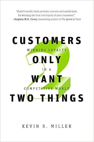 Customers Only Want Two Things: Winning Loyalty in a Competitive World (Winning Customer Loyalty Book 1)
