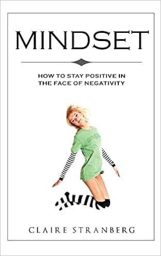 Mindset: How to Stay Positive in the Face of Negativity