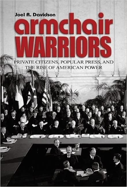 Armchair Warriors: Private Citizens, Popular Press, and the Rise of American Power