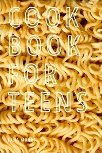 CookBook For Teens: Teens Cook, Easy Cooking for Young Adults - The Ultimate Teen Recipes Cookbook