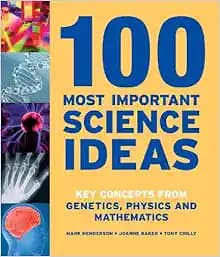 100 Most Important Science Ideas: Key Concepts from Genetics, Physics and Mathematics