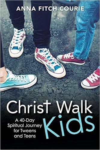 Christ Walk Kids: A 40-Day Spiritual Journey for Tweens and Teens