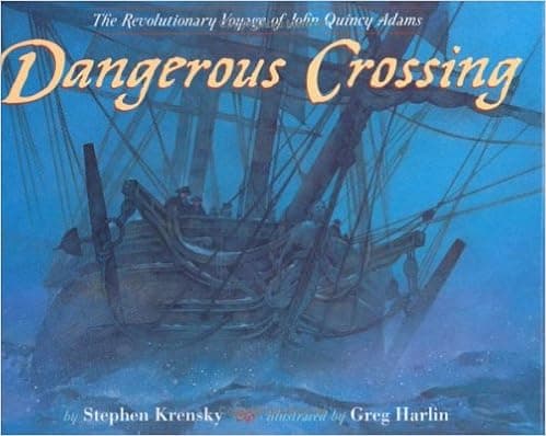 Dangerous Crossing: The Revolutionary Voyage of John Quincy Adams