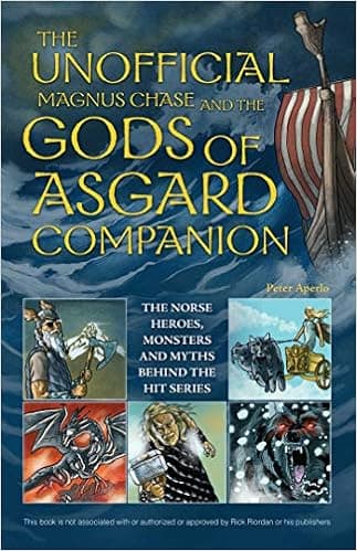 The Unofficial Magnus Chase and the Gods of Asgard Companion: The Norse Heroes, Monsters and Myths Behind the Hit Series