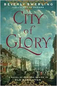City of Glory: A Novel of War and Desire in Old Manhattan
