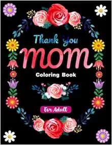 Mothers Day Coloring Book for Adult: Mother's Day coloring book for adult Seniors Featuring 30 Funny Color Pages for Stress Relief and Relaxation With ... friend (Mother's Day Quotes Coloring Book)