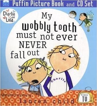 My Wobbly Tooth Must Not Ever Never Fall Out. Lauren Child