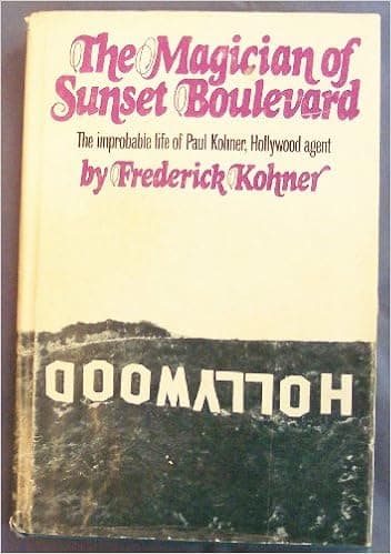 The Magician of Sunset Boulevard, the Improbable Life of Paul Kohner, Hollywood Agent SIGNED