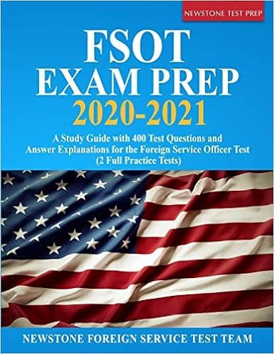 FSOT Exam Prep 2020-2021: A Study Guide with 400 Test Questions and Answer Explanations for the Foreign Service Officer Test (2 Full Practice Tests)