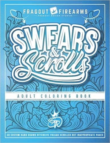 Swears & Scrolls - Adult Coloring Book: 40 custom hand drawn, offensive, vulgar, scrolled out, funny, inappropriate, Curse word, Coloring Pages