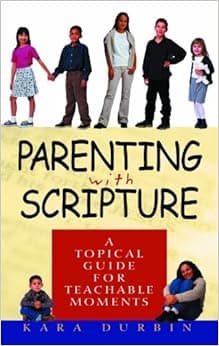 Parenting With Scripture: A Topical Guide for Teachable Moments
