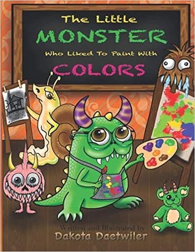 The Little Monster Who Liked To Paint With Colors: Little Monster lives in a world oh so gray... follow him as he shows the world how to use color!