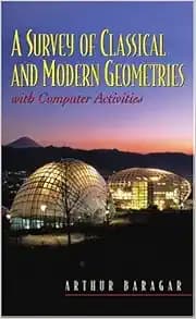 A Survey of Classical and Modern Geometries: With Computer Activities