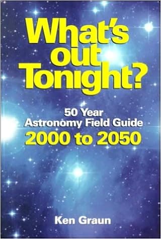 What's Out Tonight : 50 Year Astronomy Field Guide 2000 to 2050