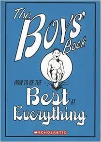 The Boys' Book: How to Be the Best At Everything