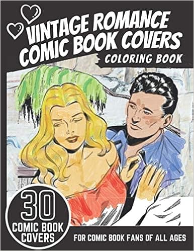 Vintage Romance Comic Book Covers Coloring Book: 30 Amazing Vintage and Retro Romance Comic Book Covers from the 1940s and 1950s, for Coloring. For Women, Girls, Teenagers and Vintage Comic Book Fans.
