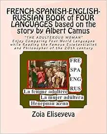 FRENCH-SPANISH-ENGLISH-RUSSIAN BOOK of FOUR LANGUAGES based on the story by Albert Camus: "THE ADULTEROUS WOMAN" Enjoy Comparing Four World Languages ... and Philosopher of the 20th century