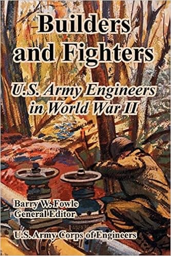 Builders And Fighters: U.S. Army Engineers in World War II