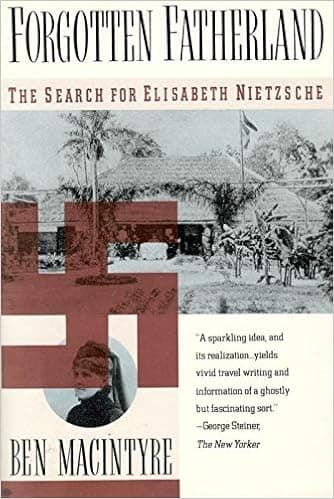 Forgotten Fatherland: The Search for Elisabeth Nietzsche