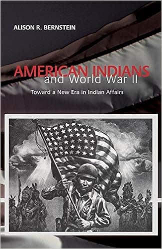 American Indians and World War II: Toward a New Era in Indian Affairs