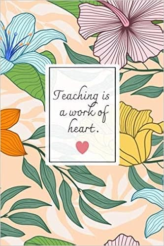 Teaching Is A Work Of Heart: A Daily Reflection Teacher's Journal To Write Notes, Challenges, To-do List,.... And Mood