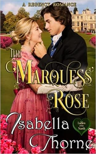 The Marquess' Rose: A Regency Romance (Ladies of the North)