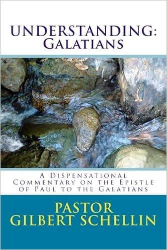 Understanding: Galatians: A Dispensational Commentary on the Epistle of Paul the Apostle to the Galatians (Understanding Paul's Epistles)