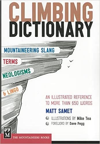 The Climbing Dictionary: Mountaineering Slang, Terms, Neologisms & Lingo: An Illustrated Reference