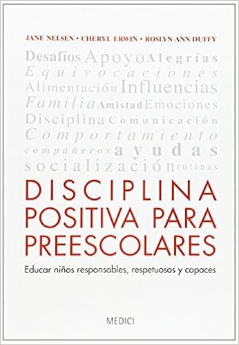 DISCIPLINA POSITIVA PARA PREESCOLARES: Educar niños responsables, respetuosos y capaces (NIÑOS: EDUCACIÓN Y CUIDADOS) (Spanish Edition)