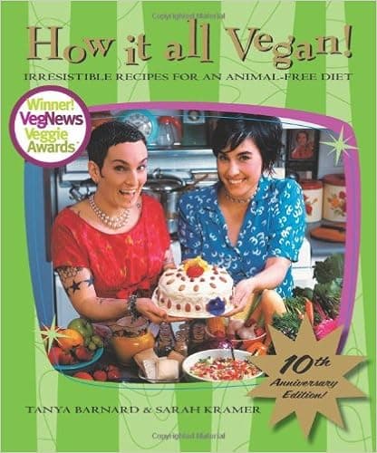 How It All Vegan! 10th Anniversary Edition: Irresistible Recipes for an Animal-Free Diet