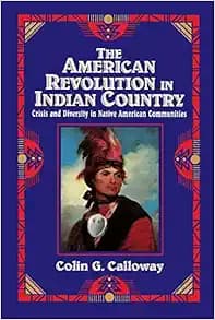 The American Revolution in Indian Country: Crisis and Diversity in Native American Communities (Studies in North American Indian History)