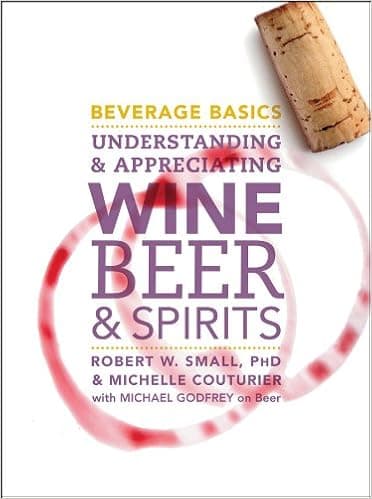 Beverage Basics: Understanding and Appreciating Wine, Beer, and Spirits