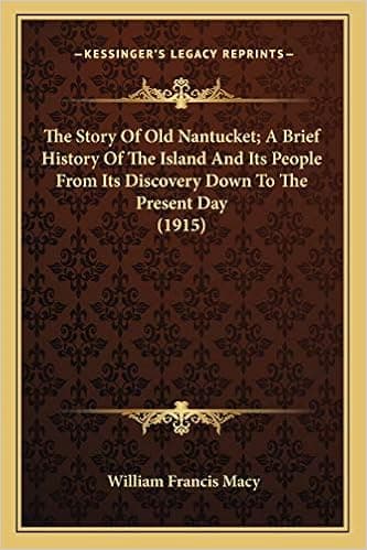 The Story Of Old Nantucket; A Brief History Of The Island And Its People From Its Discovery Down To The Present Day (1915)