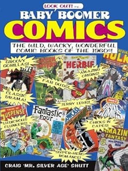 Baby Boomer Comics: The Wild, Wacky, Wonderful Comic Books of the 1960s