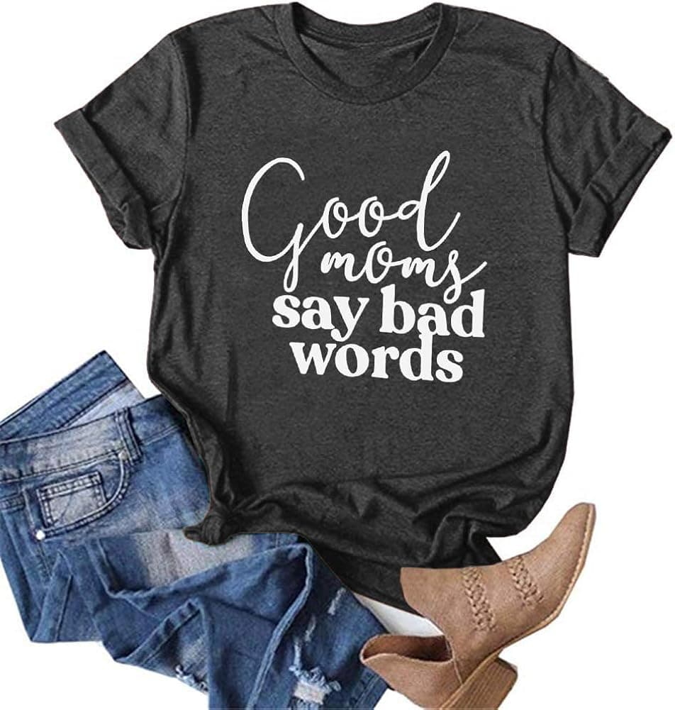 Good Moms Say Bad Words T Shirt Women Funny Mothers Day Letter Print Tee Casual Round Neck Tee Shirt