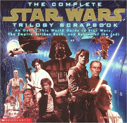 The Complete Star Wars Trilogy Scrapbook: An Out of This World Guide to Star Wars, the Empire Strikes Back, and Return of the Jedi