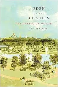 Eden on the Charles: The Making of Boston